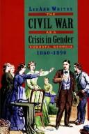 The Civil War as a crisis in gender by LeeAnn Whites