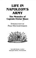 Cover of: Life in Napoleon's army: the memoirs of Captain Elzéar Blaze