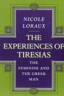 Cover of: The experiences of Tiresias: the feminine and the Greek man