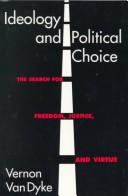 Cover of: Ideology and political choice: the search for freedom, justice, and virtue