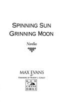 Spinning sun, grinning moon by Max Evans