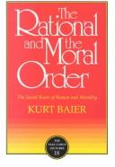 Cover of: The rational and the moral order by Kurt Baier