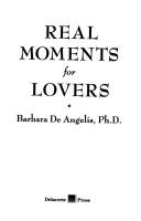 Cover of: Real moments for lovers by Barbara De Angelis