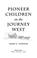 Cover of: Pioneer children on the journey West