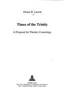 Cover of: Times of the trinity: a proposal for theistic cosmology