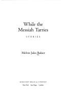 Cover of: While the Messiah tarries: stories