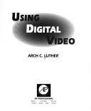 Cover of: Using digital video