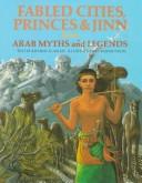 Cover of: Fabled cities, princes & jinn from Arab myths and legends