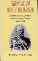 Cover of: Imperial borderland: Bobrikov and the attempted Russification of Finland, 1898-1904