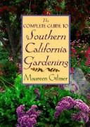 Cover of: The complete guide to southern California gardening by Maureen Gilmer