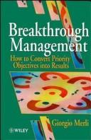 Cover of: Breakthrough management: how to convert priority objectives into results