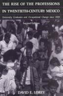 The rise of the professions in twentieth-century Mexico by David E. Lorey