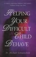 Cover of: Helping your difficult child behave: a guide to improving children's self-control without losing your own