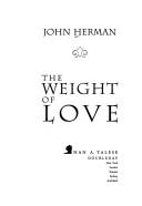 Cover of: The weight of love by John Herman