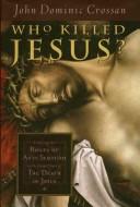 Who Killed Jesus? by John Dominic Crossan