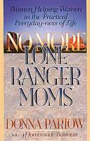 No more lone ranger moms by Donna Partow