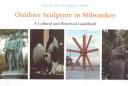 Cover of: Outdoor sculpture in Milwaukee: a cultural and historical guidebook