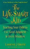 Cover of: The life-smart kid: teaching your child to use good judgement in every situation