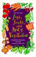 Cover of: Fast, fresh, and spicy vegetarian: healthful eating for the cook on the run