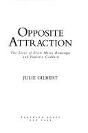 Cover of: Opposite attraction: the lives of Erich Maria Remarque and Paulette Goddard