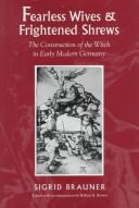 Cover of: Fearless wives and frightened shrews: the construction of the witch in early modern Germany