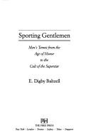 Cover of: Sporting gentlemen: men's tennis from the age of honor to the cult of the superstar