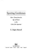 Cover of: Sporting gentlemen by E. Digby Baltzell