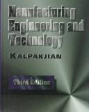 Cover of: Manufacturing engineering and technology by Serope Kalpakjian