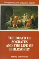 Cover of: The death of Socrates and the life of philosophy: an interpretation of Plato's Phaedo