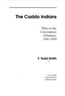 The Caddo Indians by F. Todd Smith