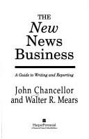 Cover of: The new news business: a guide to writing and reporting