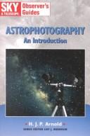 Cover of: Astrophotography by H. J. P. Arnold, H. J. P. Arnold