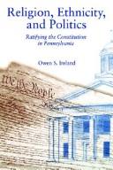 Cover of: Religion, ethnicity, and politics: ratifying the Constitution in Pennsylvania