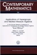 Cover of: Applications of hypergroups and related measure algebras: a Joint Summer Research Conference on Applications of Hypergroups and Related Measure Algebras, July 31-August 6, 1993, Seattle, Washington