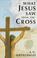 Cover of: What Jesus saw from the cross