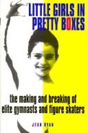 Cover of: Little girlsin pretty boxes: the making and breaking of elite gymnasts and figure skaters