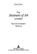 Cover of: The business of art unveiled by Ulrike Klein