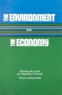Cover of: The environment and the economy: planting the seeds for tomorrow's growth