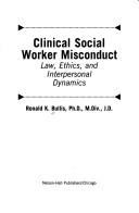 Cover of: Clinical social worker misconduct: law, ethics, and interpersonal dynamics