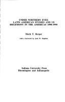 Cover of: Under Northern eyes: Latin American studies and U.S. hegemony in the Americas, 1898-1990