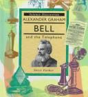 Alexander Graham Bell and the telephone by Steve Parker