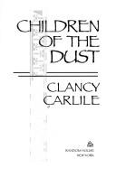 Cover of: Children of the dust by Clancy Carlile