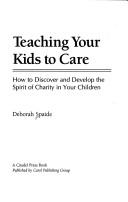 Cover of: Teaching your kids to care: how to discover and develop the spirit of charity in your children