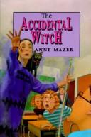 Cover of: The accidental witch by Anne Mazer