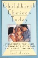 Cover of: Childbirth choices today: everything you need to know to plan a safe and rewarding birth