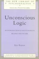 Cover of: Unconscious logic: an introduction to Matte Blanco's bi-logic and its uses