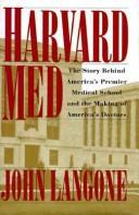 Cover of: Harvard Med: the story behind America's premier medical school and the making of America's doctors