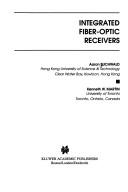 Cover of: Integrated fiber-optic receivers | Aaron Buchwald