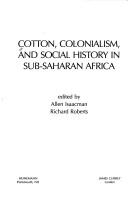 COTTON, COLONIALISM, & SOCIAL HISTORY IN SUB-SAHARAN AFRICA (Social History of Africa) by Allen F. Isaacman, Richard Roberts