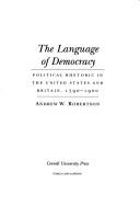 Cover of: The language of democracy: political rhetoric in the United States and Britain, 1790-1900